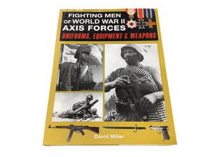 FIGHTING MEN OF WORLD WAR 2 ALLIED FORCES/AXIS FORCES UNIFORMS, EQUIPMENT AND WEAPONS