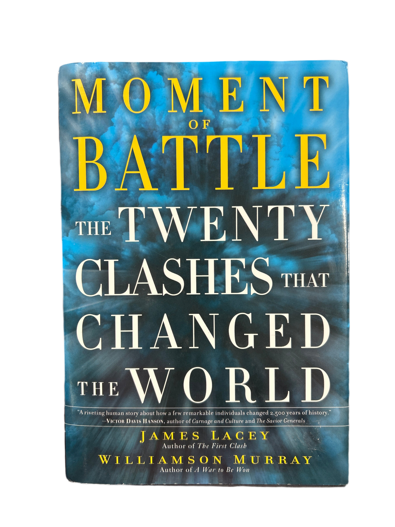 MOMENT OF BATTLE THE TWENTY CLASHES THAT CHANGED THE WORLD