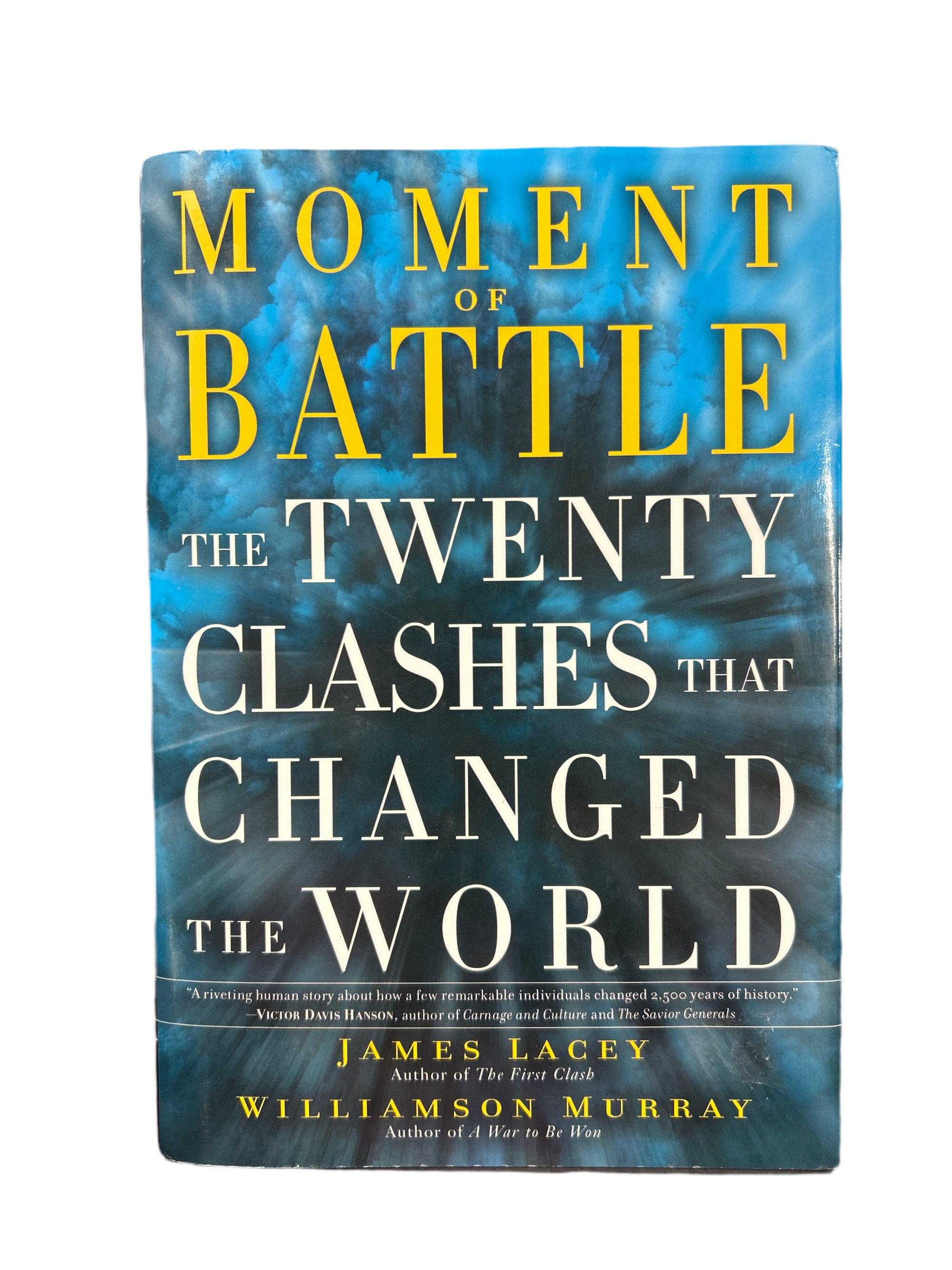 MOMENT OF BATTLE THE TWENTY CLASHES THAT CHANGED THE WORLD