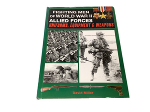 FIGHTING MEN OF WORLD WAR 2 ALLIED FORCES/AXIS FORCES UNIFORMS, EQUIPMENT AND WEAPONS